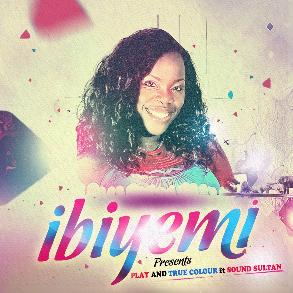 Ibiyemi True Colour Poster 1024x1024 Ibiyemi   True Colour ft Sound Sultan + Play