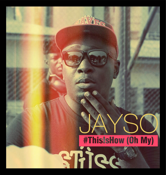 Jayso VIDEO: Jayso   This Is How (Oh My)